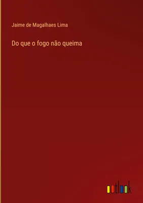 Produktbild von Do que o fogo não queima