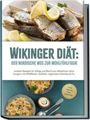 Obrázok produktu pre Wikinger Diät: Der nordische Weg zur Wohlfühlfigur - Leckere Rezepte für Alltag und Beruf zum Abnehmen ohne hungern mit Wildfleisch, Seefisch, regionalem Gemüse & Co. - inkl. Snacks, Dips, Getränke