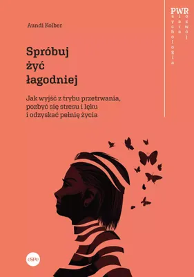 Produktbild von Spróbuj żyć łagodniej. Jak wyjść z trybu przetrwania, pozbyć się stresu i lęku i odzyskać pełnię życia