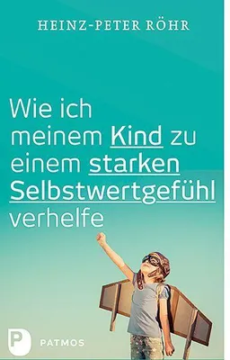 Produktbild von Wie ich meinem Kind zu einem starken Selbstwertgefühl verhelfe