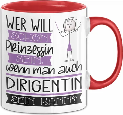 Produktbild von Dirigentin Tasse Geschenk Spruch Wer Will Schon Prinzessin Sein Wenn Man Auch Dirigentin Sein Kann (Rot)