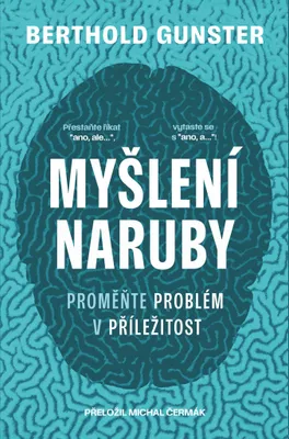 Image de Myšlení naruby. Proměňte problém v příležitost | Berthold Gunster