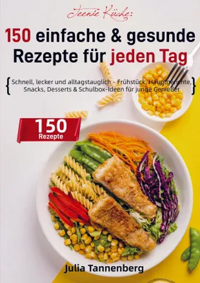 Produktbild von Teenie Küche: 150 einfache & gesunde Rezepte für jeden Tag