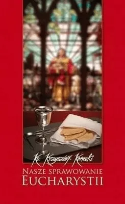 Zdjęcie produktu dla ISBN Nasze sprawowanie Eucharystii, Religia, Polski, Broszurowa okładka, 128 stron(y)