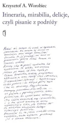 Productafbeelding van Itineraria, mirabilia, delicje, oftewel schrijven over... - Krzysztof A. Worobiec