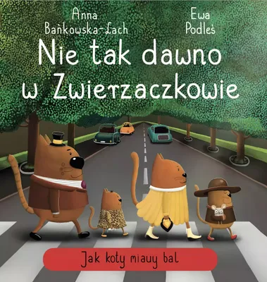 Zdjęcie produktu dla Nie tak dawno w Zwierzaczkowie. Jak koty miauy bal