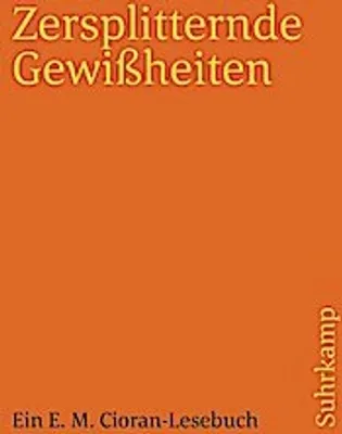 Image de Cioran: Zersplitternde Gewißheiten – Lesebuch mit thematisch gegliederten Aphorismen und Essays