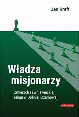Productafbeelding van Władza misjonarzy. Zmierzch i świt świeckiej religii w Dolinie Krzemowej