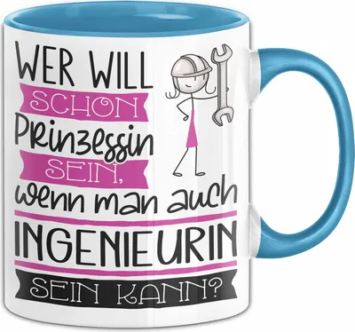 Produktbild von Ingenieurin Tasse Geschenk Spruch Wer Will Schon Prinzessin Sein Wenn Man Auch Ingenieurin Sein Kann (Blau)