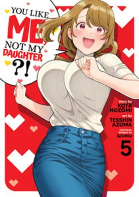Produktbild von You Like Me, Not My Daughter?! (Manga) Vol. 5