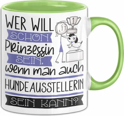 Produktbild von Hundeausstellerin Tasse Geschenk Spruch Wer Will Schon Prinzessin Sein Wenn Man Auch Hundeausstellerin Sein Kann (Grün)