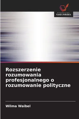 Produktbild von Rozszerzenie rozumowania profesjonalnego o rozumowanie polityczne