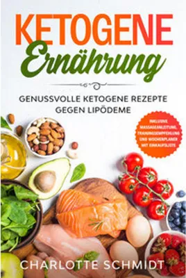 Produktbild von Ketogene Ernährung: Genussvolle ketogene Rezepte gegen Lipödeme - Inklusive Massageanleitung, Trainingsempfehlung und Wochenplaner mit Einkaufsliste