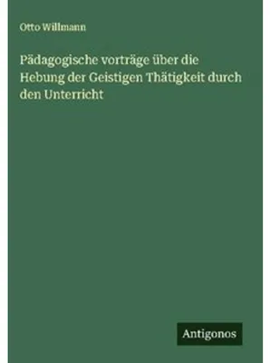Obrázek produktu pro Pädagogische vorträge über die Hebung der Geistigen Thätigkeit durch den Unterricht