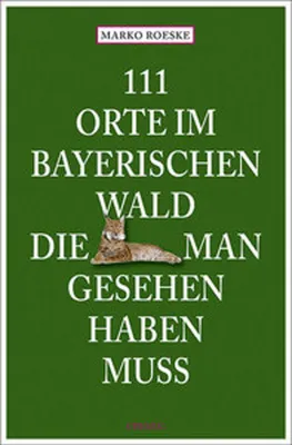 Produktbild von 111 Orte im Bayerischen Wald, die man gesehen haben muss