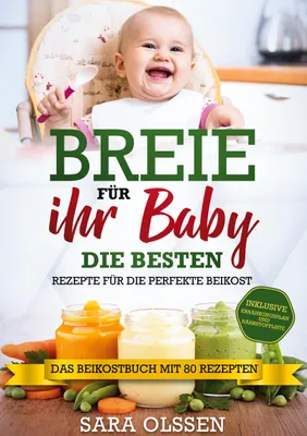 Produktbild von Breie für Ihr Baby - Die besten Rezepte für die perfekte Beikost inklusive Ernährungsplan und Nährstoffliste: Das Beikostbuch mit 80 Rezepten