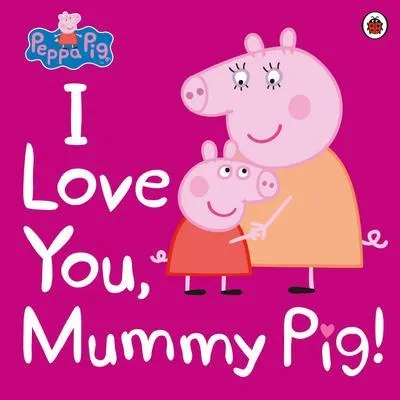 Produktbild von Peppa Pig: I Love You, Mummy Pig