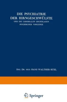 Obrázek produktu pro Die Psychiatrie der Hirngeschwülste und die Cerebralen Grundlagen Psychischer Vorgänge