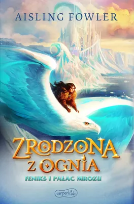 Obrázok produktu pre Zrodzona z ognia. Feniks i Palac Mrozu