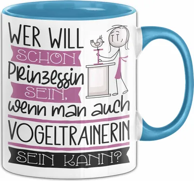 Produktbild von Vogeltrainerin Tasse Geschenk Spruch Wer Will Schon Prinzessin Sein Wenn Man Auch Vogeltrainerin Sein Kann (Blau)