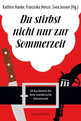 Zdjęcie produktu dla Nie umiera się tylko latem: 24 krótkie thrillery na morderczy sezon adwentowy | Kalendarz adwentowy dla fanów thrillerów kryminalnych | Historie o przebranych Ojcach Chrystusach i tragicznych uroczystościach rodzinnych