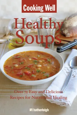 Produktbild von Healthy Soups: Over 75 Easy and Delicious Recipes for Nutritional Healing
