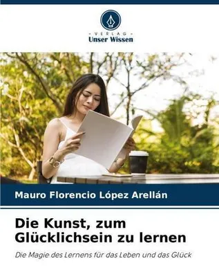 Produktbild von Die Kunst, zum Glücklichsein zu lernen