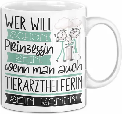 Produktbild von Tierarzthelferin Tasse Geschenk Spruch Wer Will Schon Prinzessin Sein Wenn Man Auch Tierarzthelferin Sein Kann (Weiß)