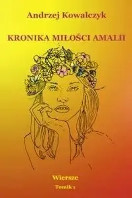 Produktbild von Kronika miłości Amalii. Wiersze Tomik 1 - Andrzej Kowalczyk