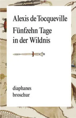 Obrázok produktu pre Tocqueville, A: Fünfzehn Tage in der Wildnis