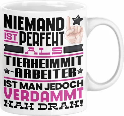 Produktbild von Tierheimmitarbeiter Geschenk Tasse Lustige Geschenkidee für Tierheimmitarbeiter Geburtstag Kaffee-Becher Niemand Ist Perfekt Aber Als Tierheimmitarbeiter Ist Man Nah Dran (Weiß)