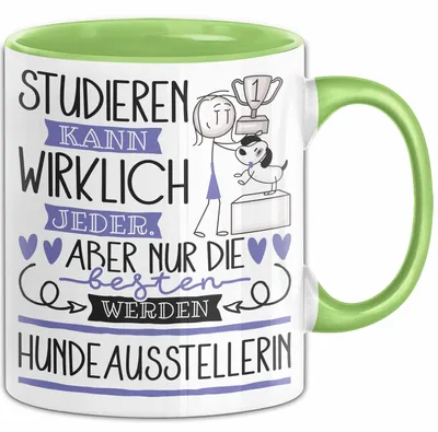 Produktbild von Hundeausstellerin Tasse Lustiges Geschenk Studieren Kann Wirklich Jeder Nur Die Besten Werden Hundeausstellerin (Grün)