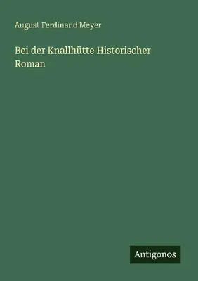 Produktbild von Bei der Knallhütte Historischer Roman
