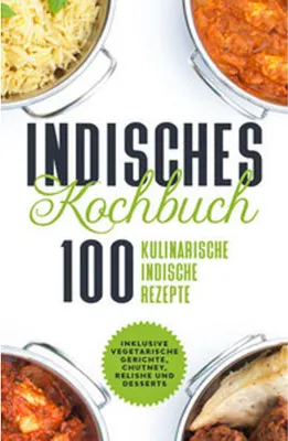 Image de Indisches Kochbuch: 100 kulinarische indische Rezepte