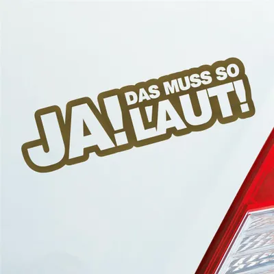 Produktbild von Auto Aufkleber Ja! Das muss so laut! Tuning 15x4 cm Gold Sticker Heckscheibenaufkleber