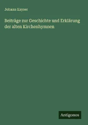 Produktbild von Beiträge zur Geschichte und Erklärung der alten Kirchenhymnen