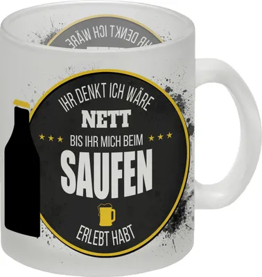 Produktbild von Ihr denkt ich wäre nett, bis ihr mich beim Saufen erlebt habt Glas Tasse