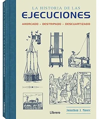 Productafbeelding van Historia De Las Ejecuciones: Ahorcado, Destripado, Descuartizado