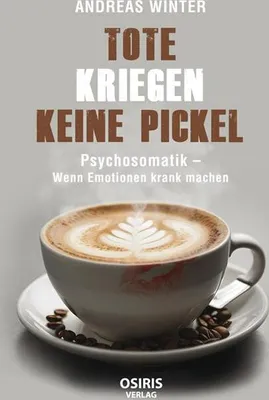 Produktbild von Tote kriegen keine Pickel – Das Buch von Andreas Winter zum Thema Psychosomatik