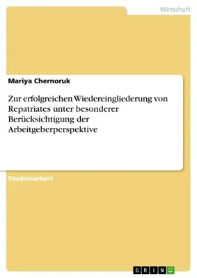 Produktbild von Zur erfolgreichen Wiedereingliederung von Repatriates unter besonderer Berücksichtigung der Arbeitgeberperspektive