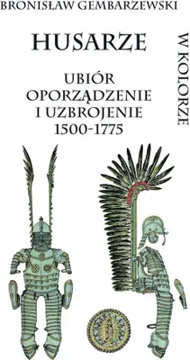Zdjęcie produktu dla Husaria. Ubiór, oporządzenie i uzbrojenie w latach 1500-1775