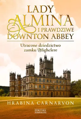 Immagine prodotto di Lady almina i prawdziwe downton abbey utracone dziedzictwo zamku highclere