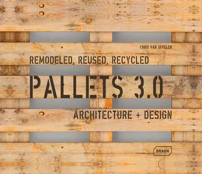 Produktbild von Pallets 3.0. Remodeled, Reused, Recycled