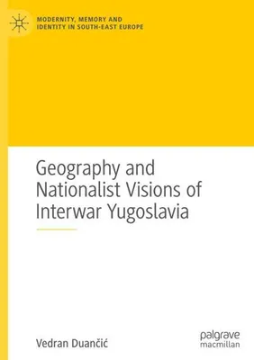 Zdjęcie produktu dla Geography and Nationalist Visions of Interwar Yugoslavia