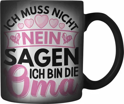 Produktbild von Trendation - Oma Geschenk Farbwechsel Zauber-Tasse Lustiger Spruch Ich Muss Nicht Nein Sagen Ich Bin Die Oma Geschenkidee Lustig (Schwarz)