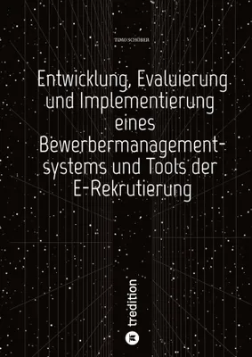 Produktbild von Entwicklung, Evaluierung und Implementierung eines Bewerbermanagementsystems und Tools der E-Rekrutierung