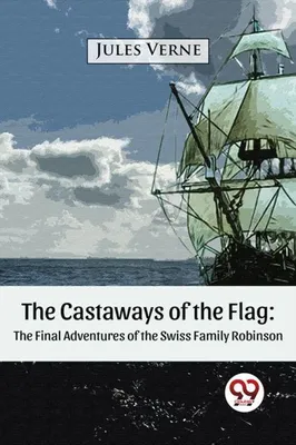 Produktbild von The Castaways of the Flag: The Final Adventures of the Swiss Family Robinson
