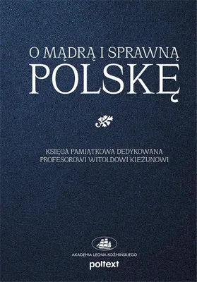Image de ISBN O mądrą i sprawną Polskę Księga pamiątkowa dedykowana Profesorowi Witoldowi Kieżunowi, Polski, Twarda okładka, 342 stron(y)