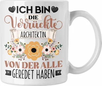 Produktbild von Trendation - Architektin Tasse Geschenk Lustiger Spruch Geschenkidee Ich Bin Die Verrückte Architektin Von Der Alle Geredet Haben (Weiß)