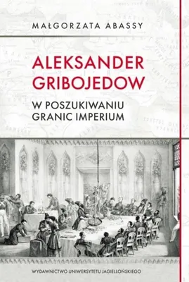 Immagine prodotto di Aleksander Gribojedow. W poszukiwaniu granic... - Małgorzata Abassy